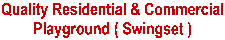 Quality Residential & Commercial Playground (Swingset at affordable prices